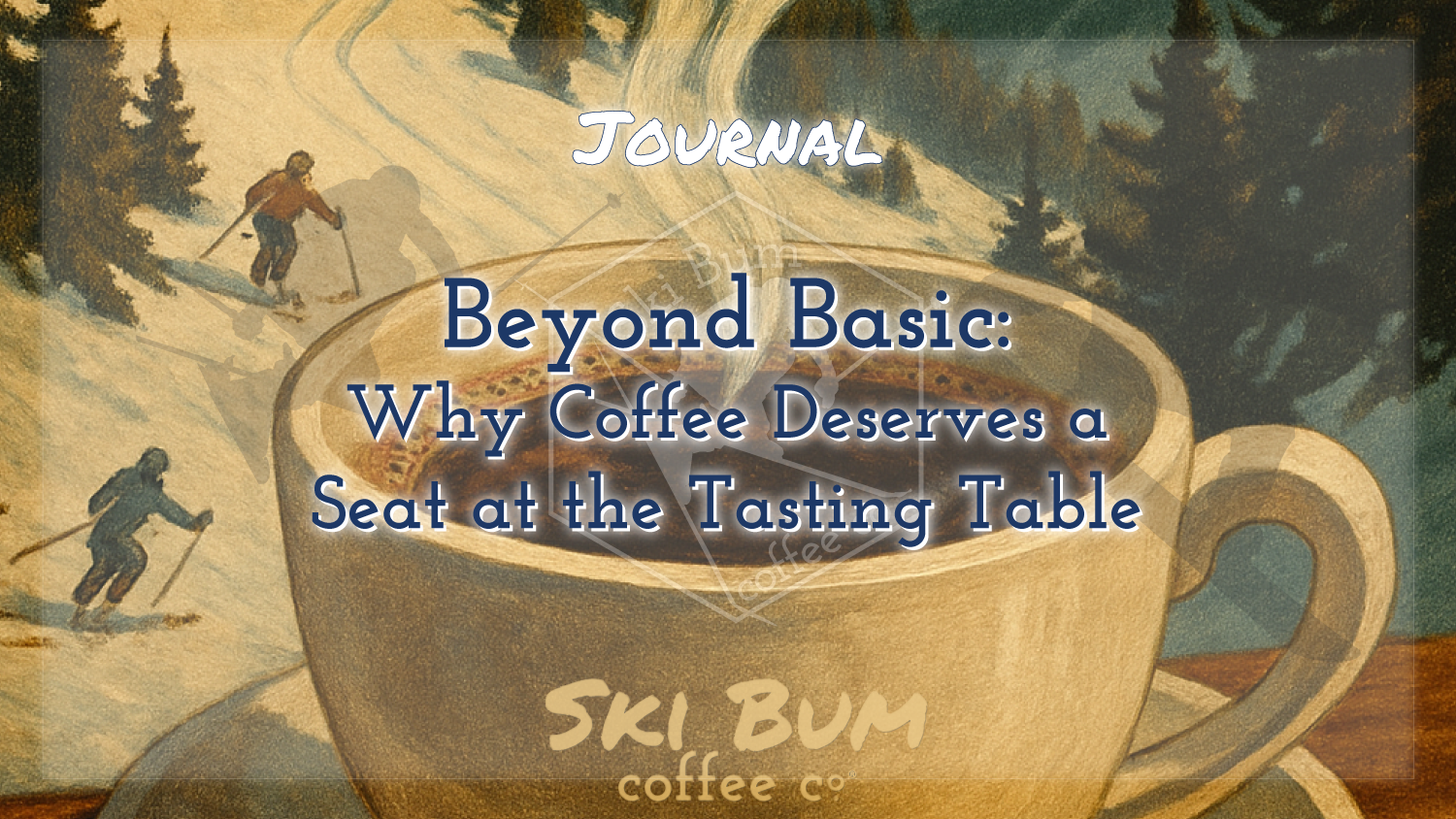 Beyond Basic: Why Coffee Deserves a Seat at the Tasting Table