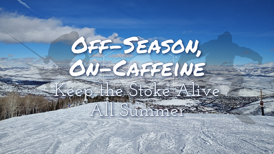 Off-Season, On-Caffeine - Keep the Stoke Alive All Summer
