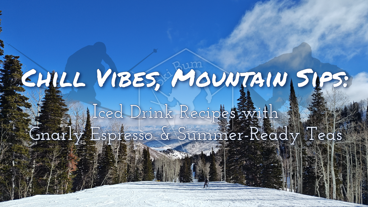 Chill Vibes, Mountain Sips: Iced Drink Recipes with Gnarly Espresso & Summer-Ready Teas