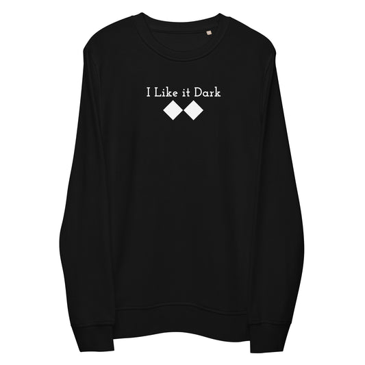 Unisex organic sweatshirt ( I Like it Dark )