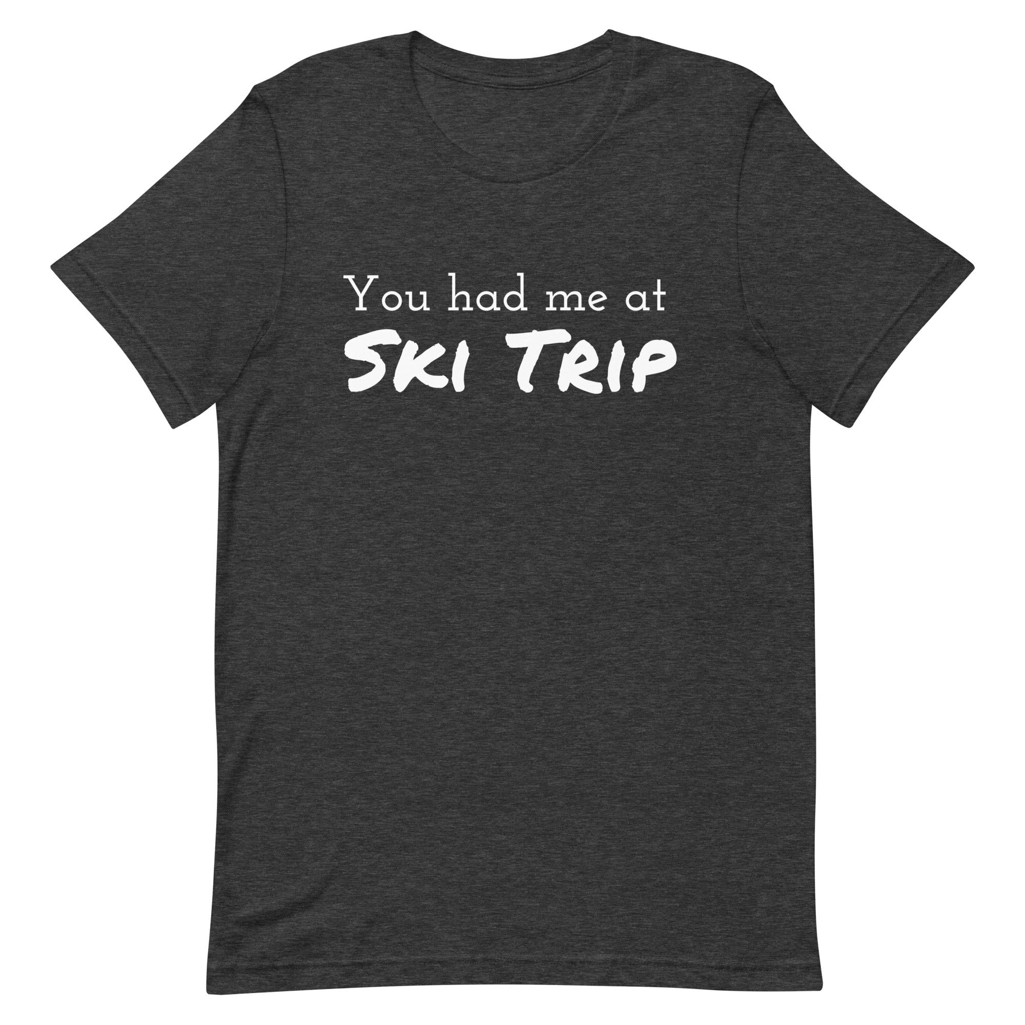 Unisex t-shirt (You had me at Ski Trip)