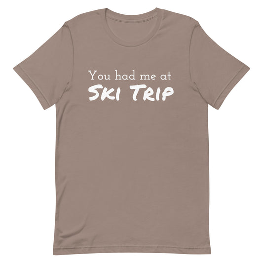 Unisex t-shirt (You had me at Ski Trip)