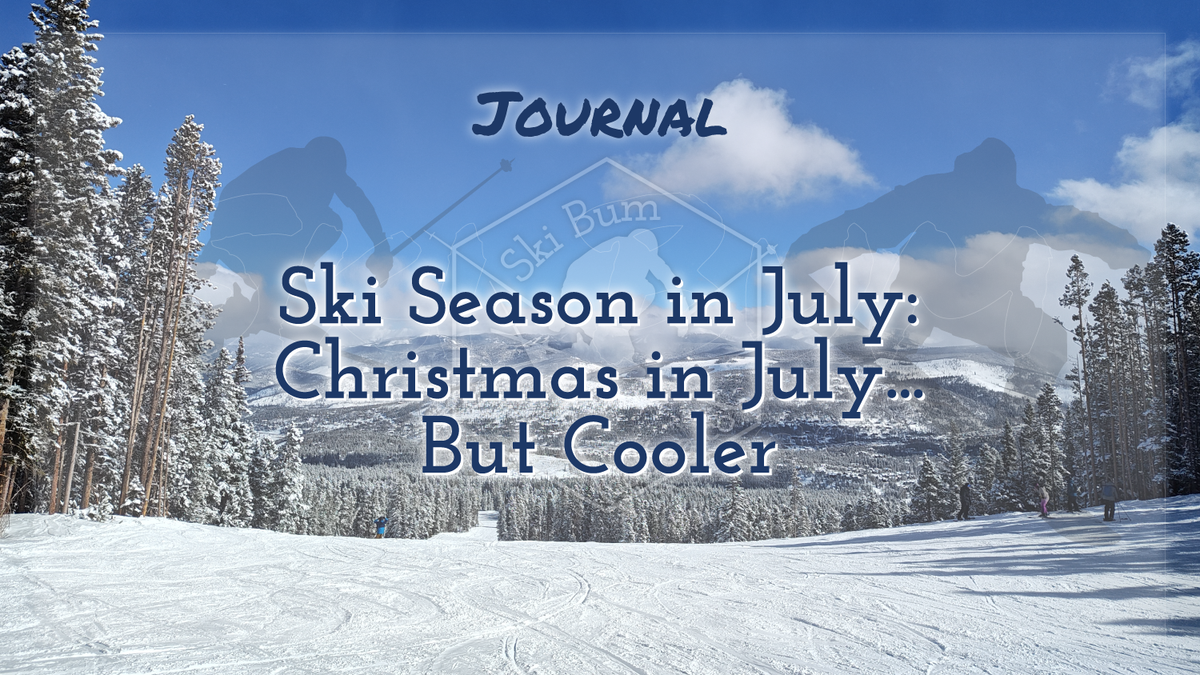 Ski Season in July: Christmas in July... But Cooler