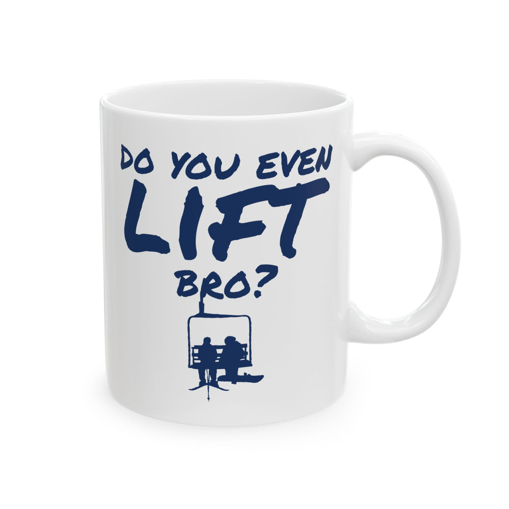 Do You Even Lift Bro? - 11oz, 15oz Ceramic Mug