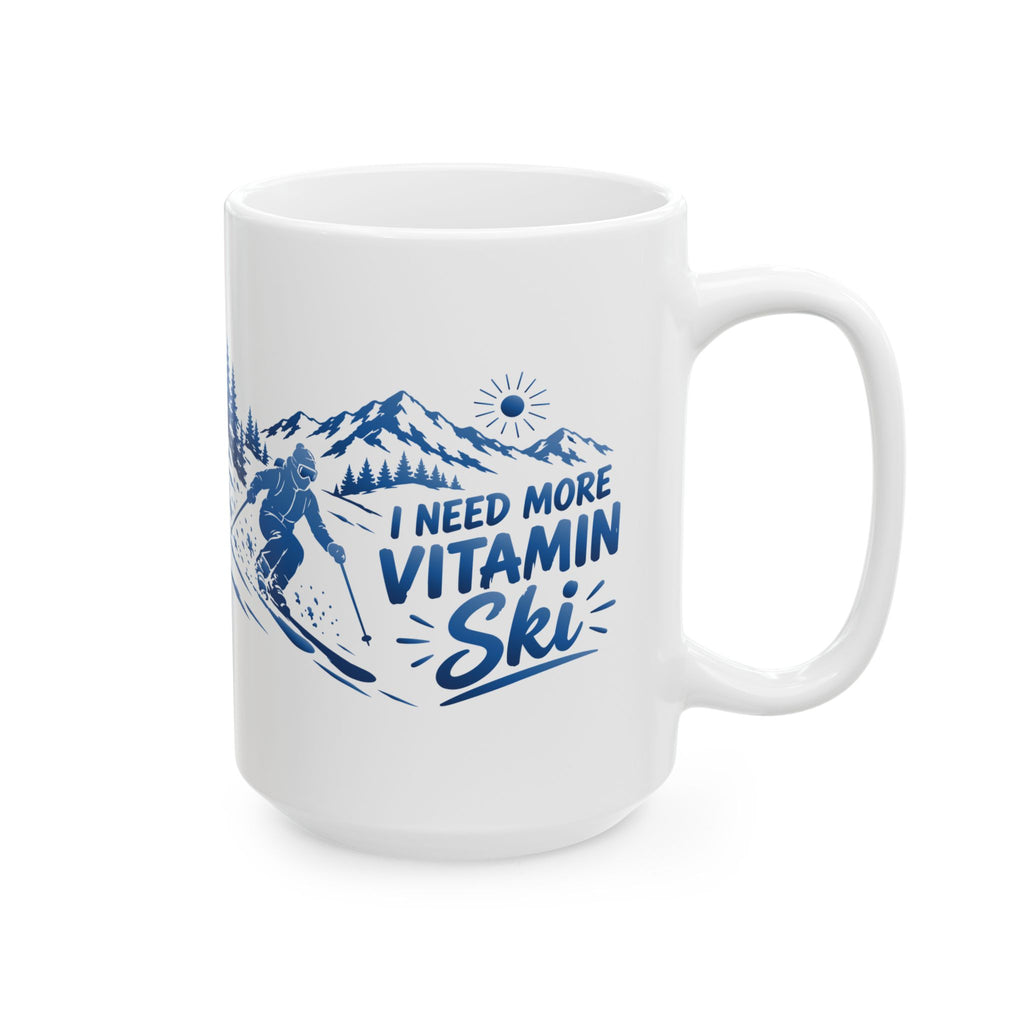 I Need More Vitamin Ski - 11oz, 15oz Ceramic Mug