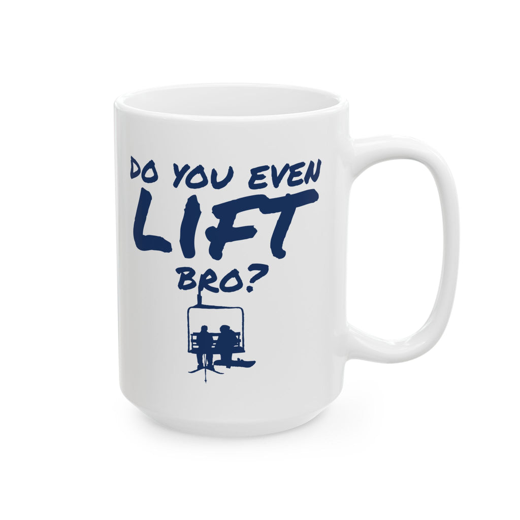 Do You Even Lift Bro? - 11oz, 15oz Ceramic Mug