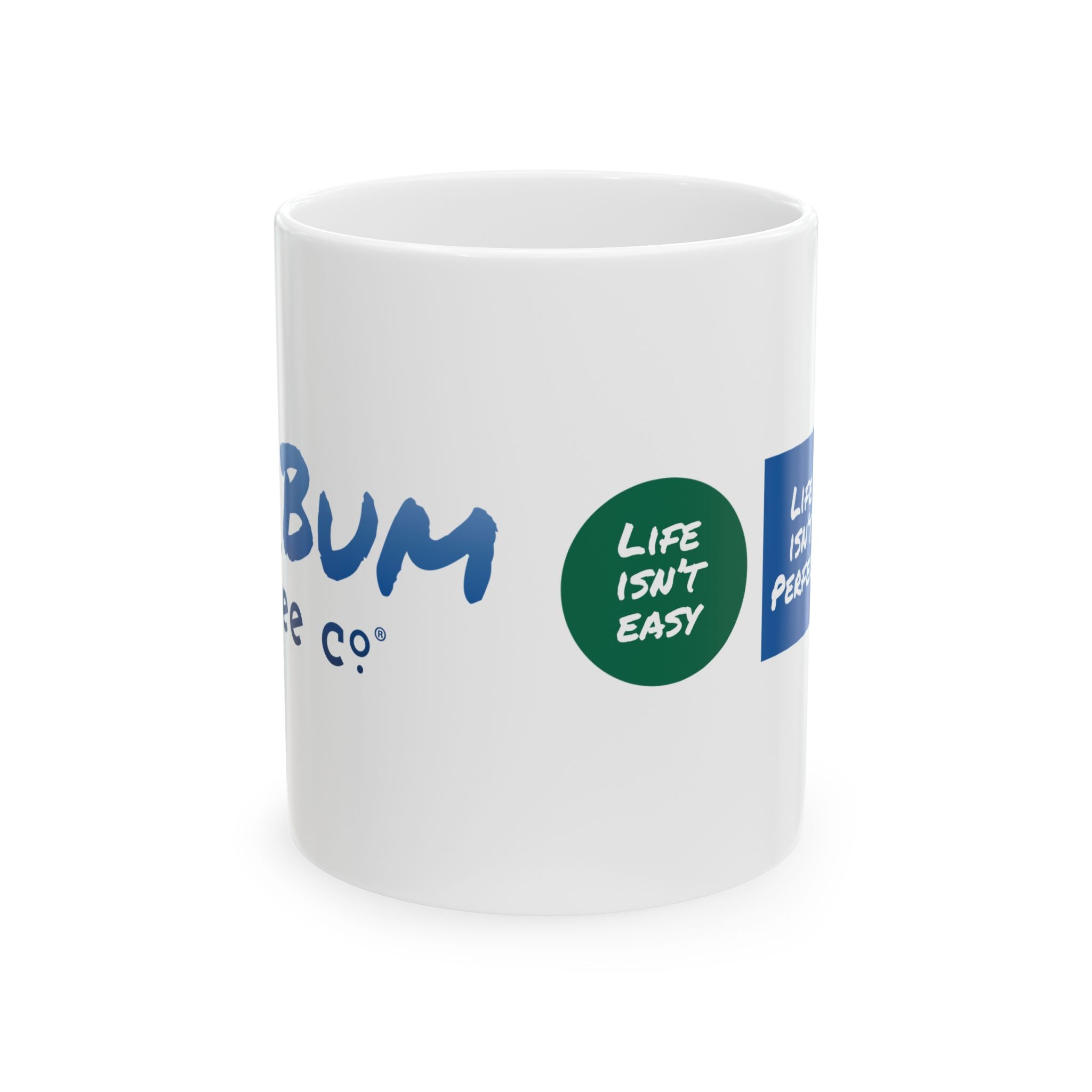 Life Isn't Easy, Life Isn't Perfect, Life is Good - 11oz, 15oz Ceramic Mug