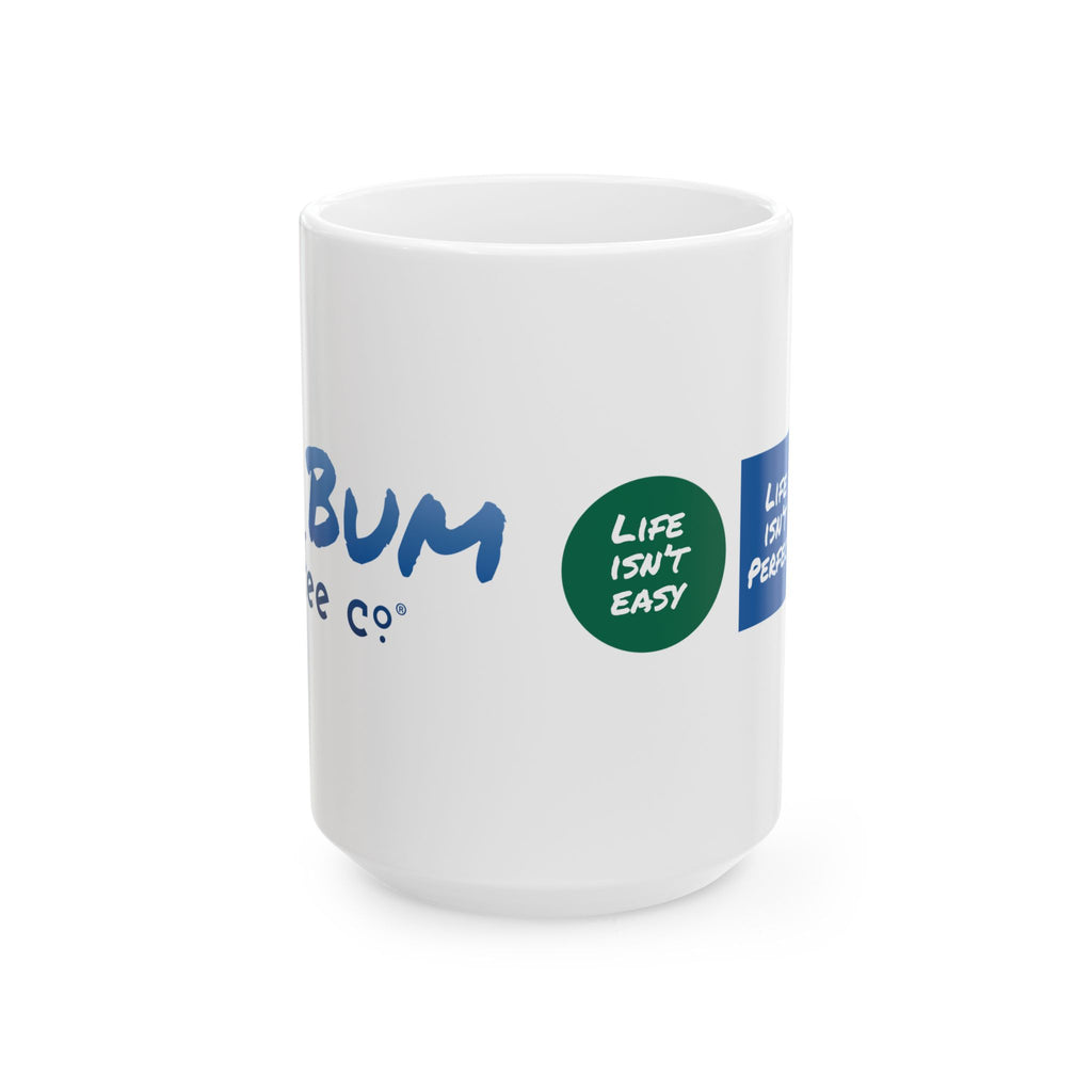 Life Isn't Easy, Life Isn't Perfect, Life is Good - 11oz, 15oz Ceramic Mug