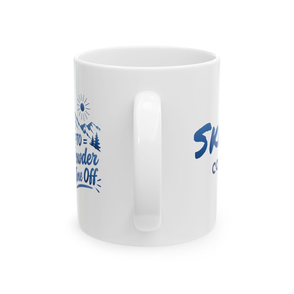 PTO = Powder Time Off - 11oz, 15oz Ceramic Mug