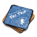 Cork-back coaster (You had me at Ski Trip)