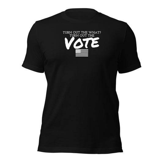 Unisex t-shirt (Vote, Turn Out the Vote)